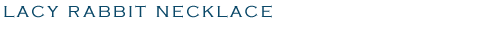 lacy rabbit necklace